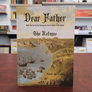 Dear Father - 1640: The Fall of The Portuguese Fort in Galle to the Dutch