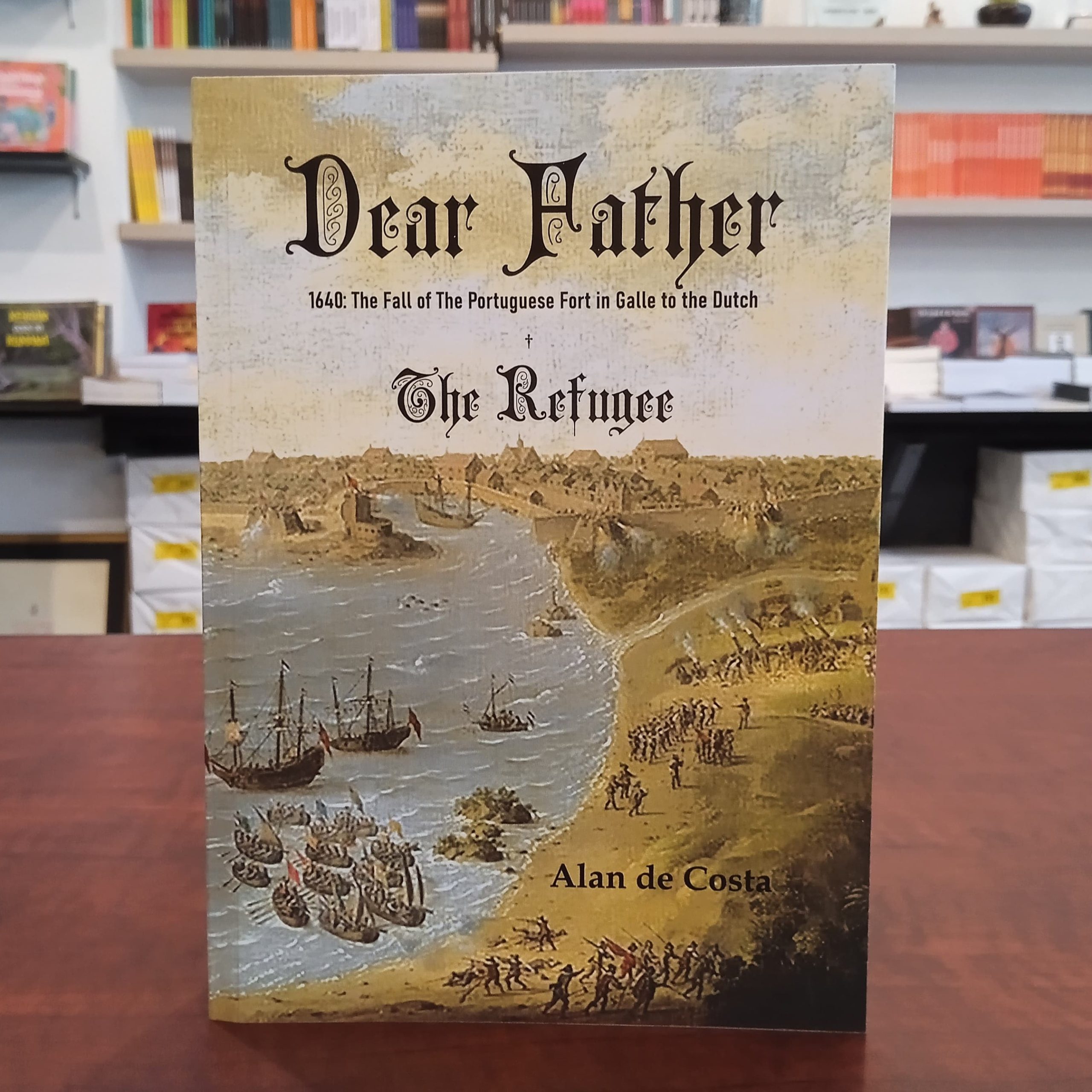 Home - The Fall of The Portuguese Fort in Galle to the Dutch: Dear Father and The Refuge